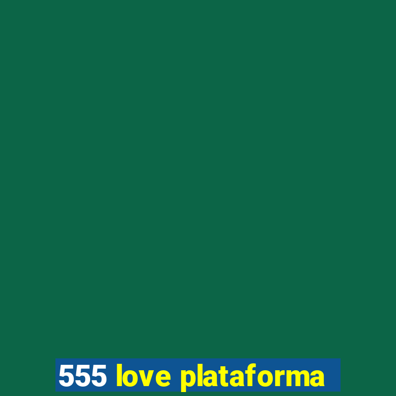 555 love plataforma