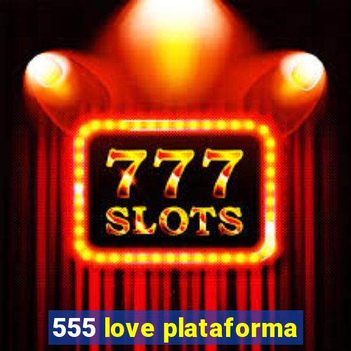 555 love plataforma