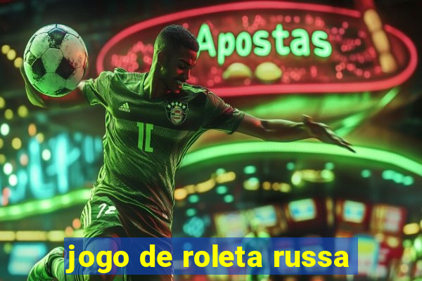 jogo de roleta russa