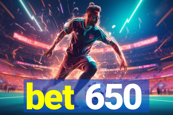 bet 650