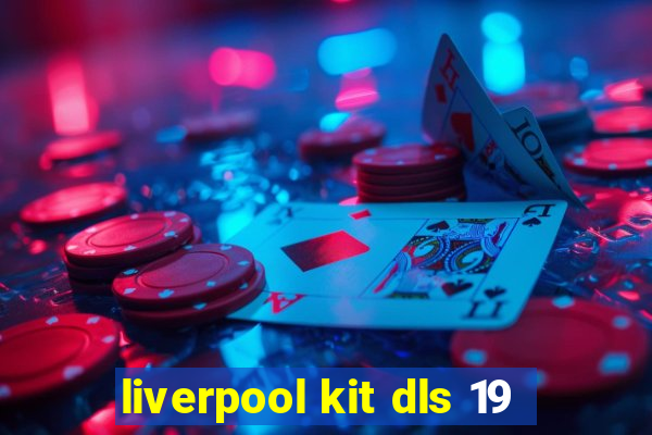 liverpool kit dls 19