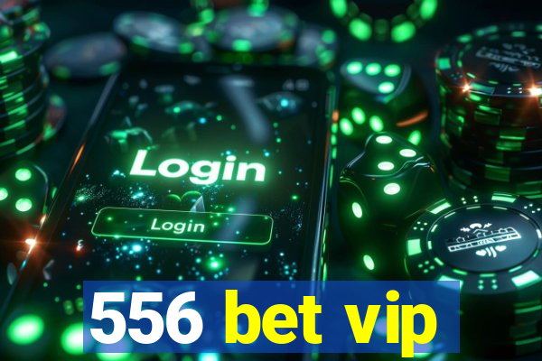 556 bet vip