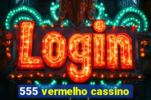 555 vermelho cassino