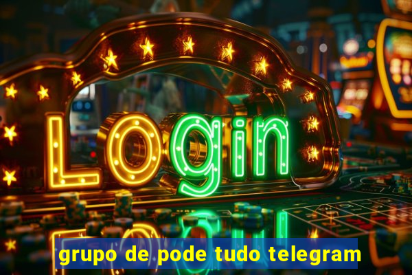 grupo de pode tudo telegram