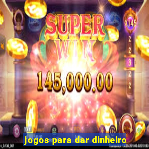 jogos para dar dinheiro