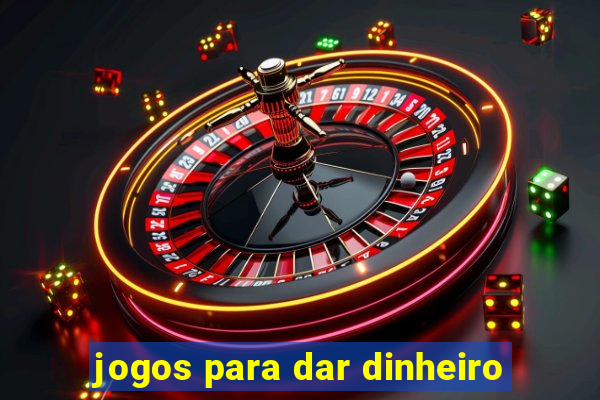 jogos para dar dinheiro