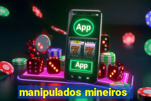 manipulados mineiros