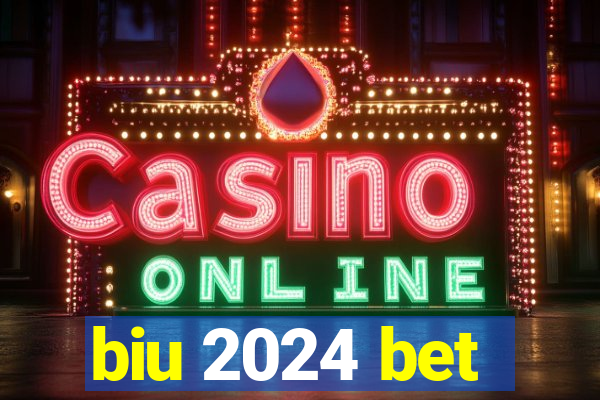 biu 2024 bet