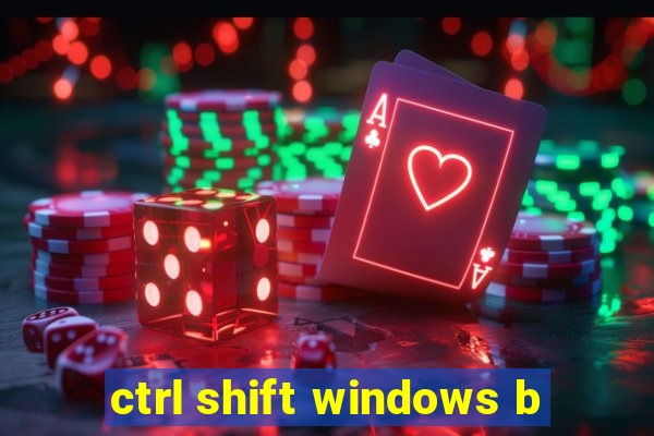 ctrl shift windows b