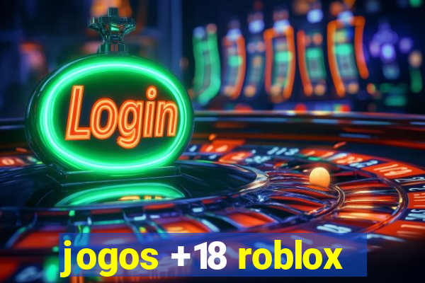 jogos +18 roblox