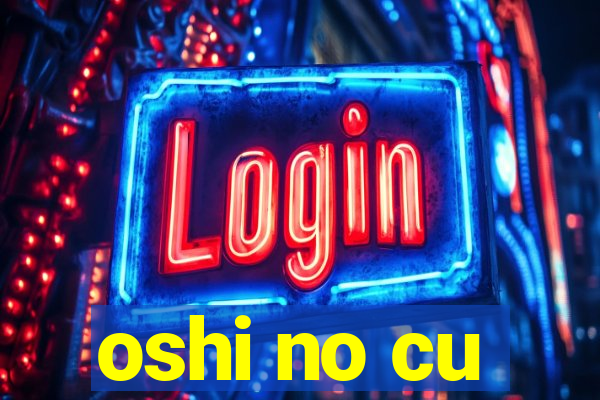 oshi no cu