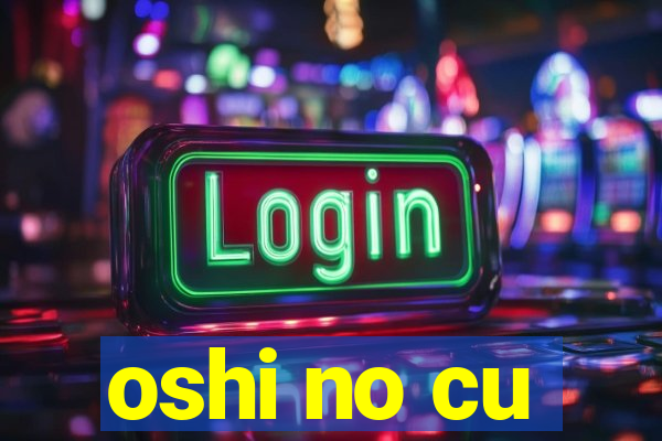 oshi no cu