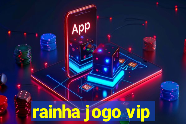 rainha jogo vip