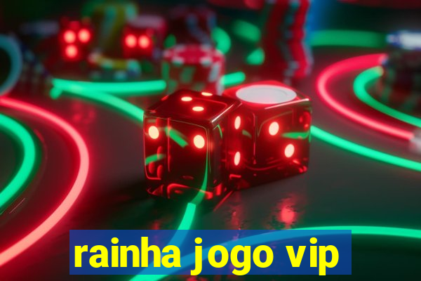 rainha jogo vip