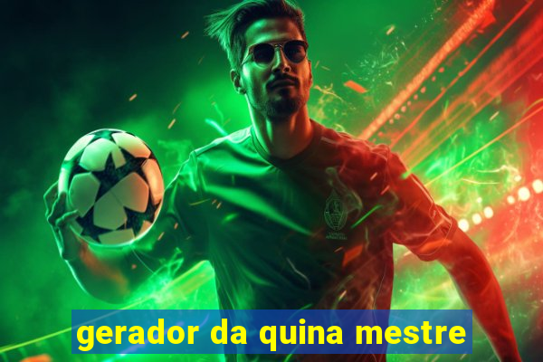 gerador da quina mestre