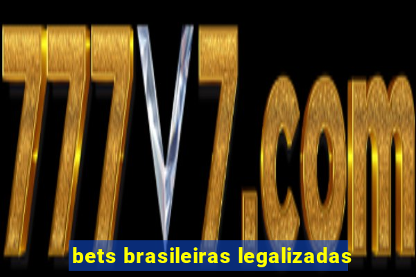 bets brasileiras legalizadas