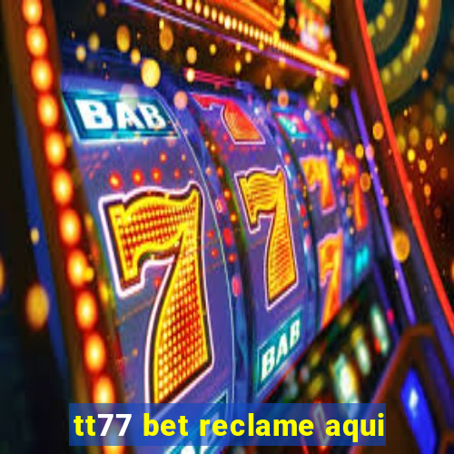 tt77 bet reclame aqui