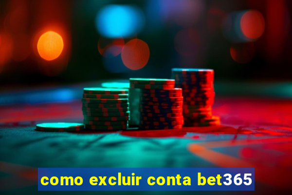 como excluir conta bet365