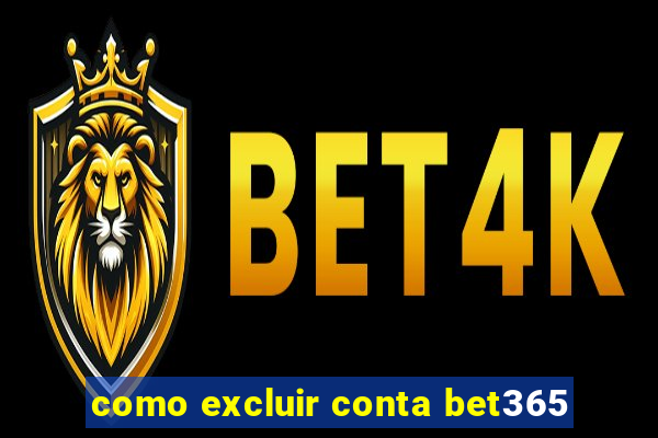 como excluir conta bet365