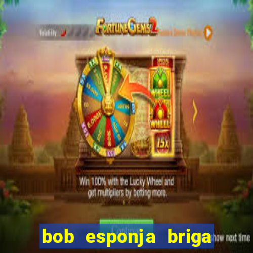 bob esponja briga nos corais