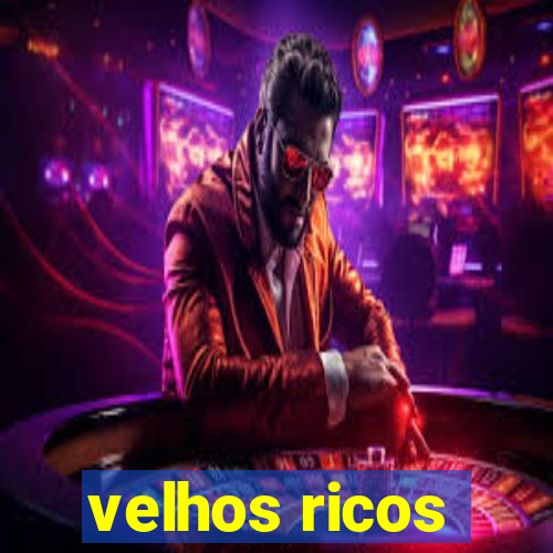 velhos ricos