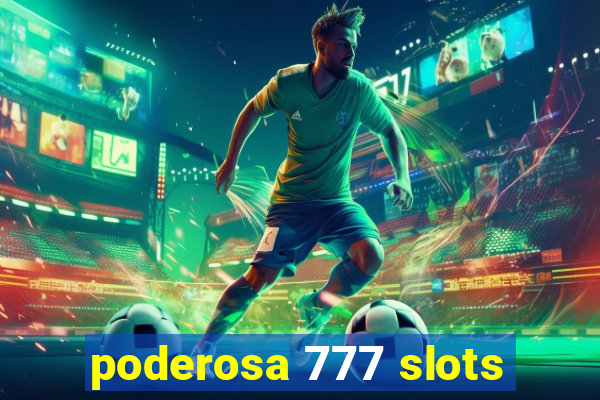 poderosa 777 slots