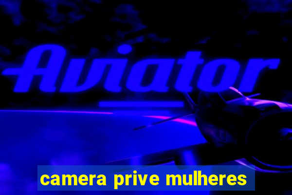 camera prive mulheres