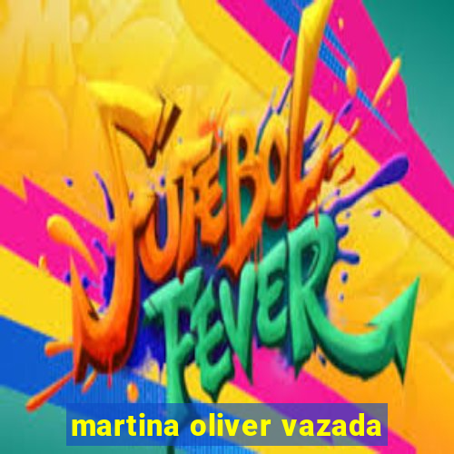 martina oliver vazada