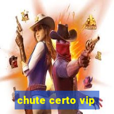 chute certo vip