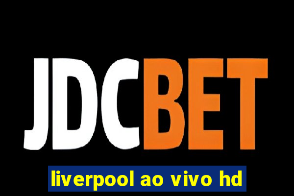 liverpool ao vivo hd