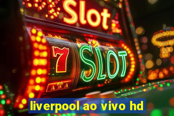 liverpool ao vivo hd