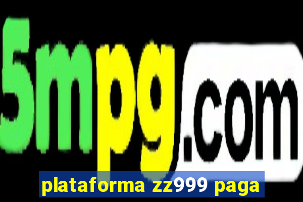 plataforma zz999 paga