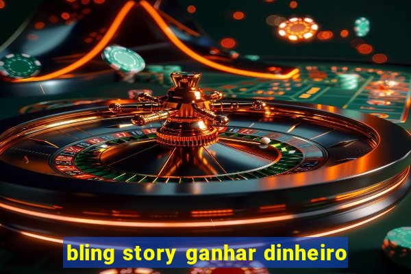 bling story ganhar dinheiro