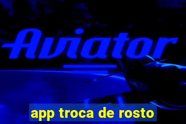 app troca de rosto