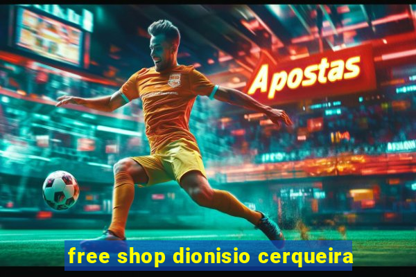 free shop dionisio cerqueira