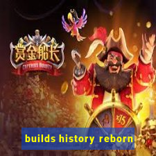 builds history reborn