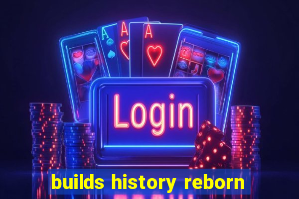 builds history reborn