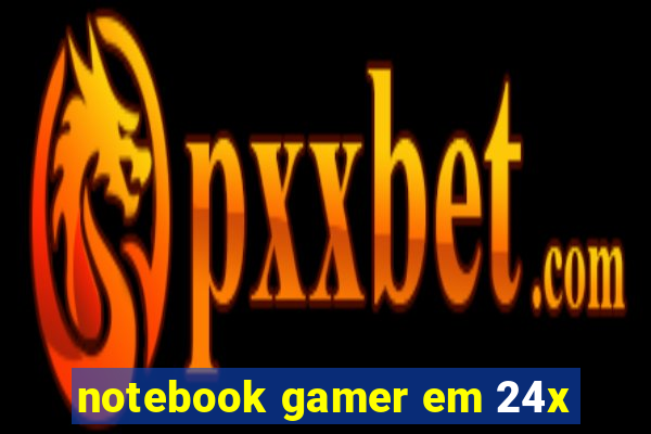 notebook gamer em 24x