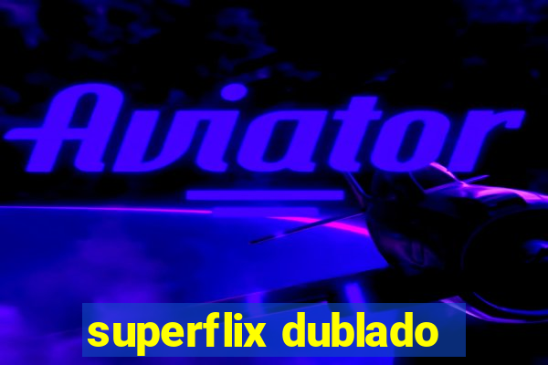 superflix dublado