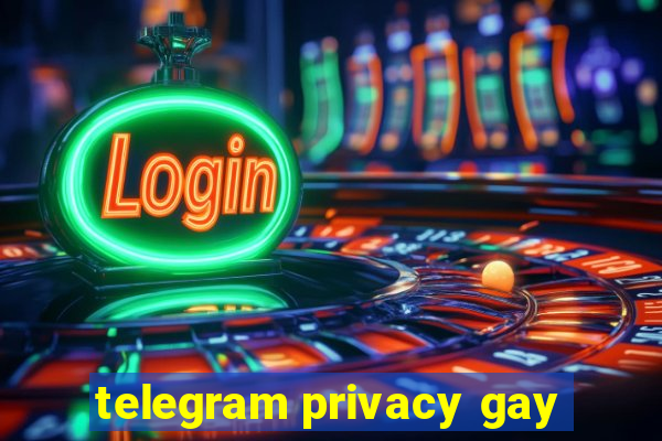 telegram privacy gay