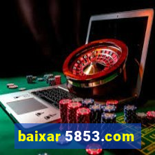 baixar 5853.com