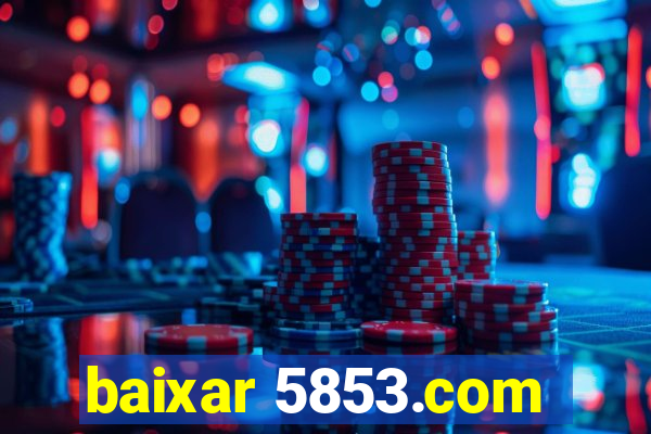 baixar 5853.com