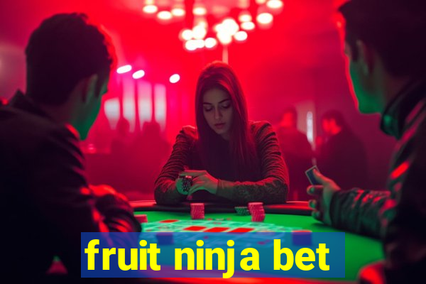 fruit ninja bet