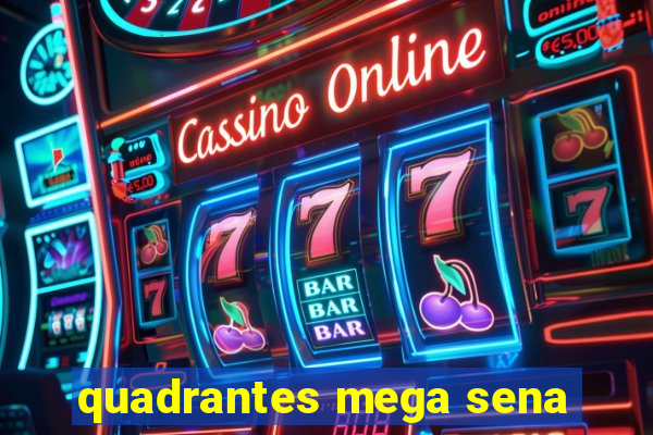 quadrantes mega sena