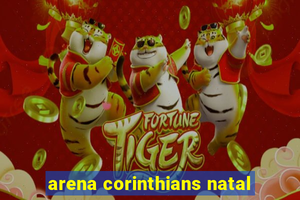 arena corinthians natal