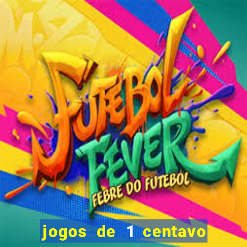 jogos de 1 centavo na blaze