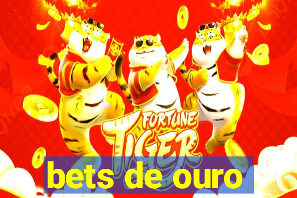 bets de ouro