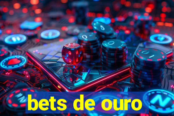 bets de ouro