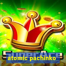 atomic pachinko