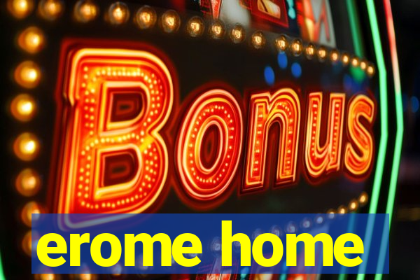 erome home